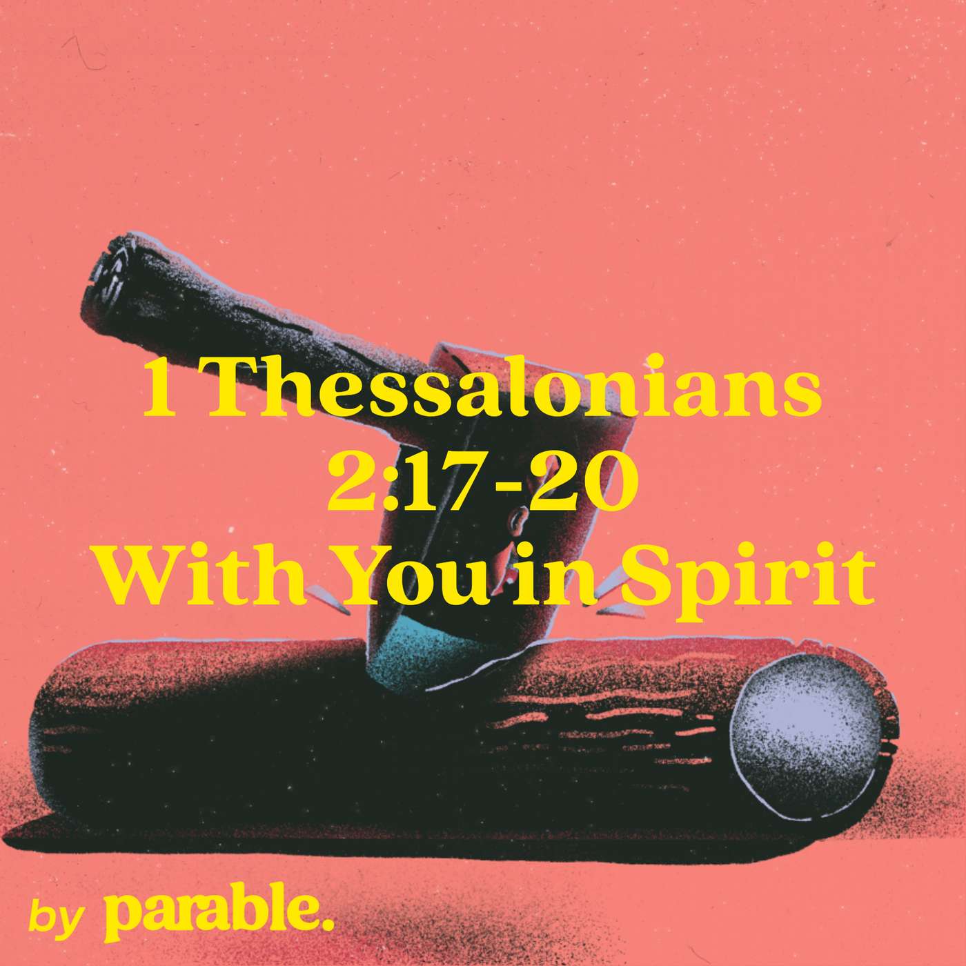 1 Thessalonians Part 6: With You in Spirit [1 Thessalonians 2:17-20]