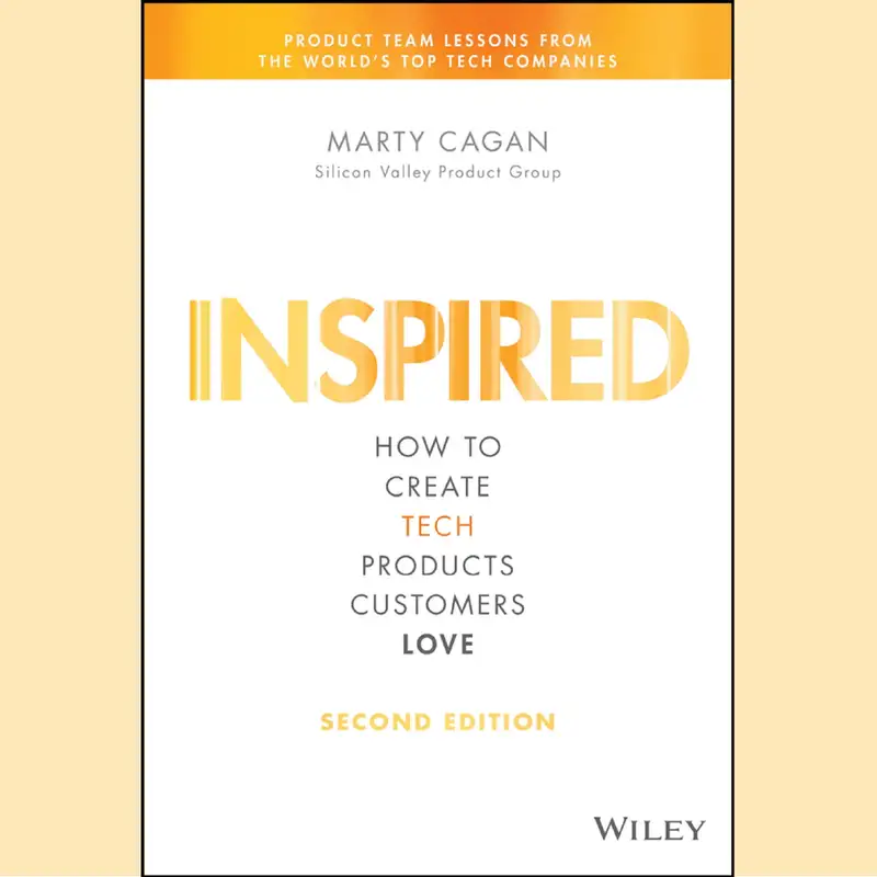 Inspired: How To Create Products Customers Love by Marty Cagan