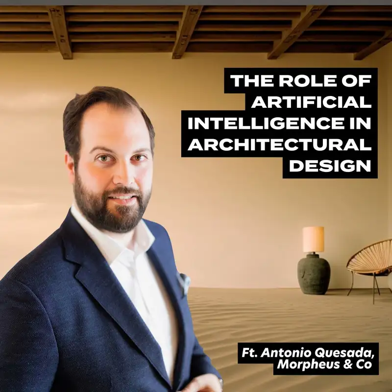 AI in Architecture and Design ft. Antonio Quesada from Morpheus & Co