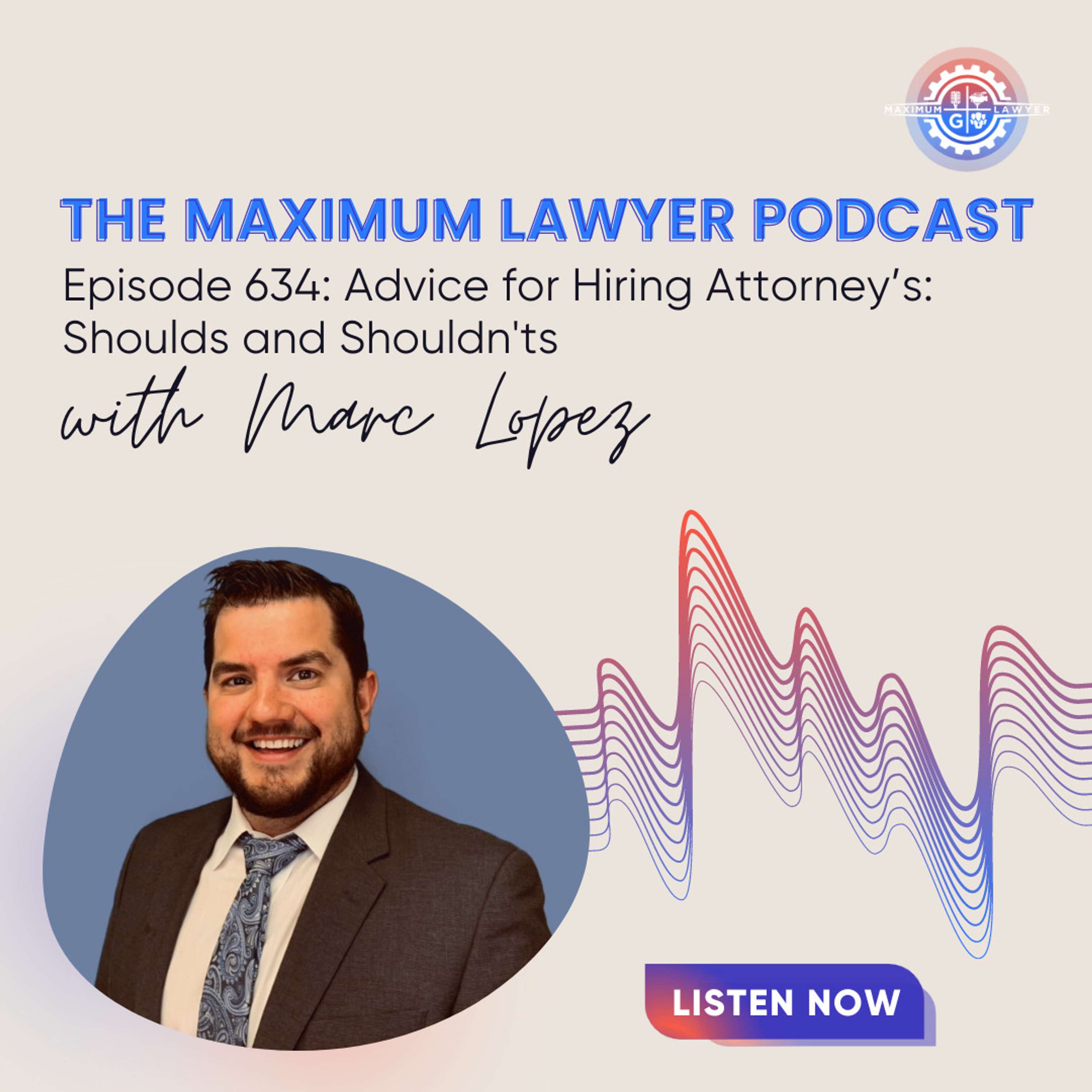 Advice for Hiring Attorney’s: Shoulds and Shouldn'ts with Marc Lopez
