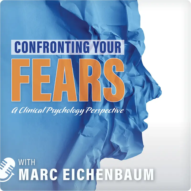 #25) Confronting Your Fears - A Clinical Psychology Perspective