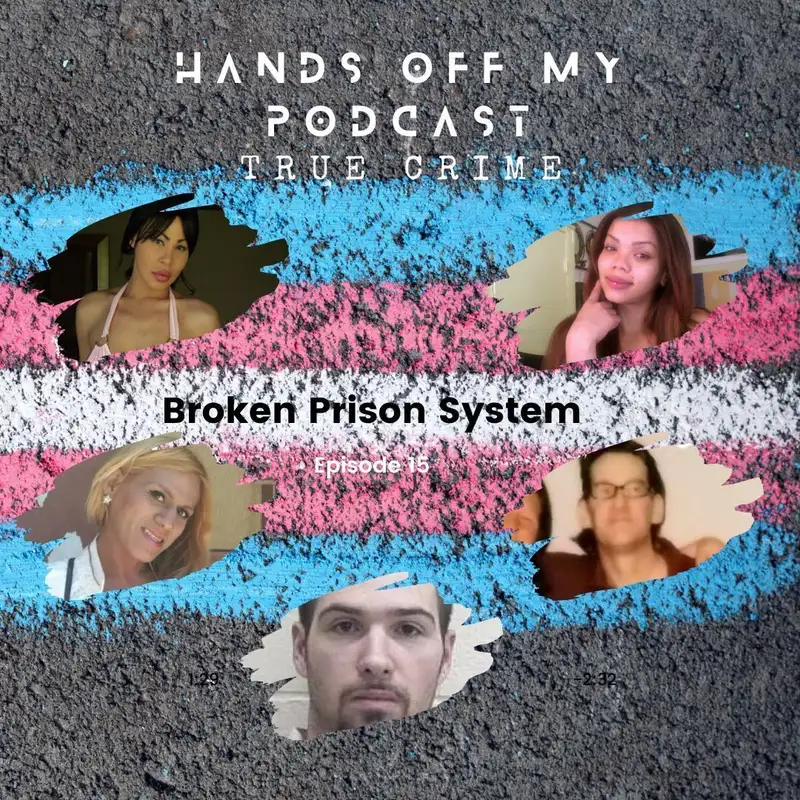 Ep15: Broken Prison System ~ Kim Wirtz, Layleen Polanco, Roxsana Hernandez, LeslieAnn Manning & Jenna Mitchell