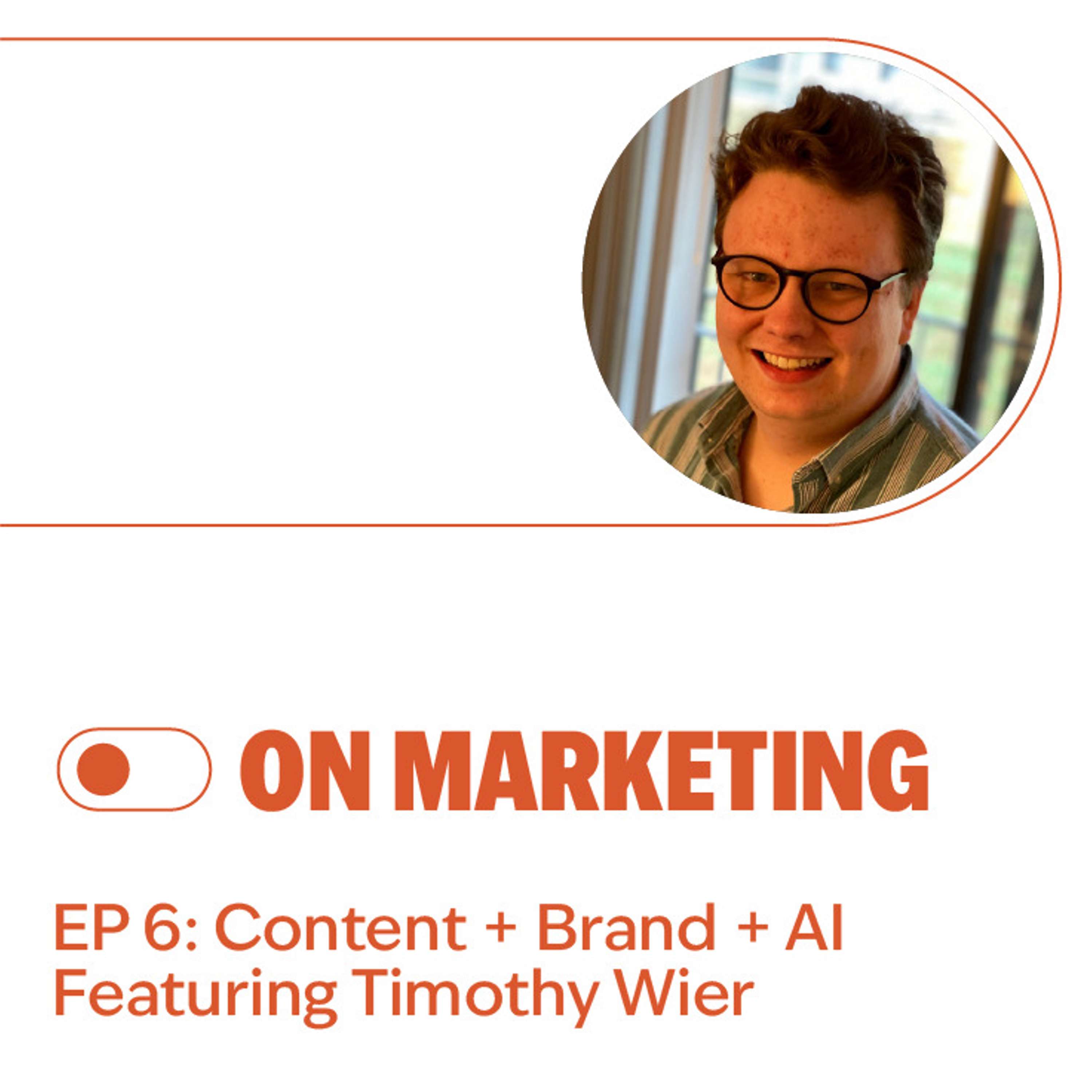 S2E6: Content + Brand + AI Featuring Timothy Wier
