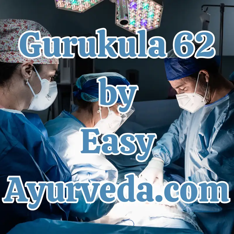 Gurukula 62: “Relevance of Ayurveda Surgery and Emergency Management in Present Era – Part 2”