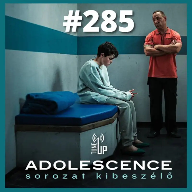 285. adás: Adolescence (Kamaszok) kibeszélő (vendég: Gergő)