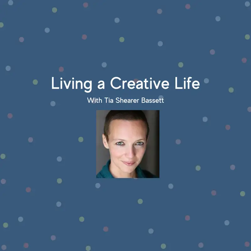 Living a Creative Life with Tia Shearer Bassett