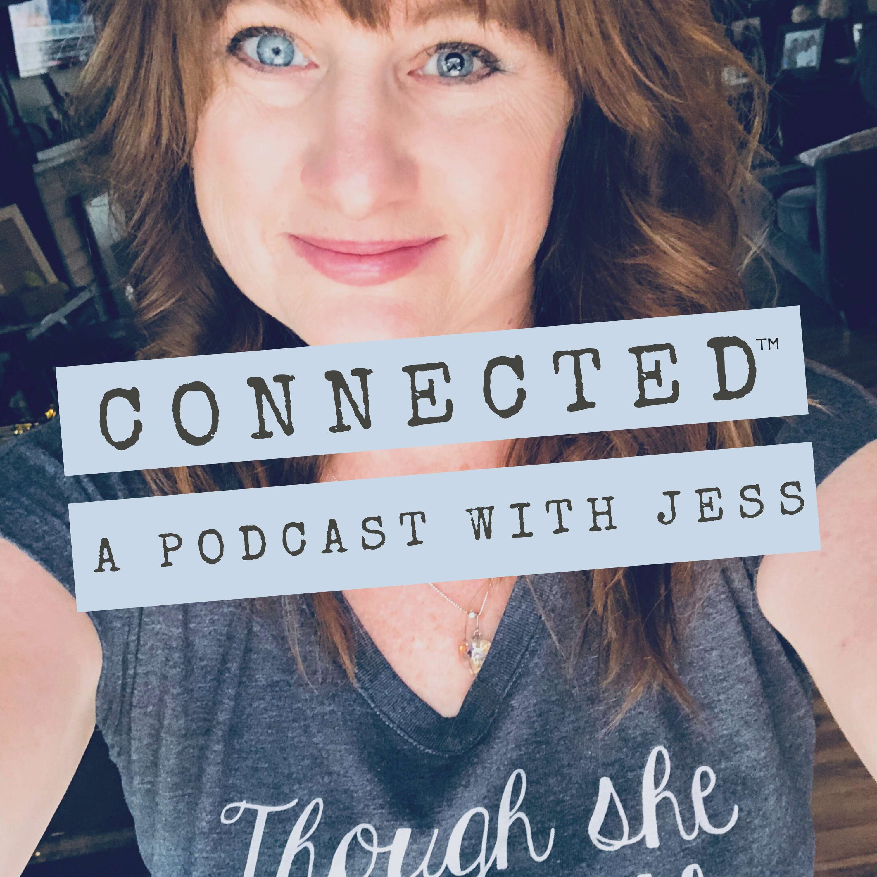 Connected: A Podcast With Jess