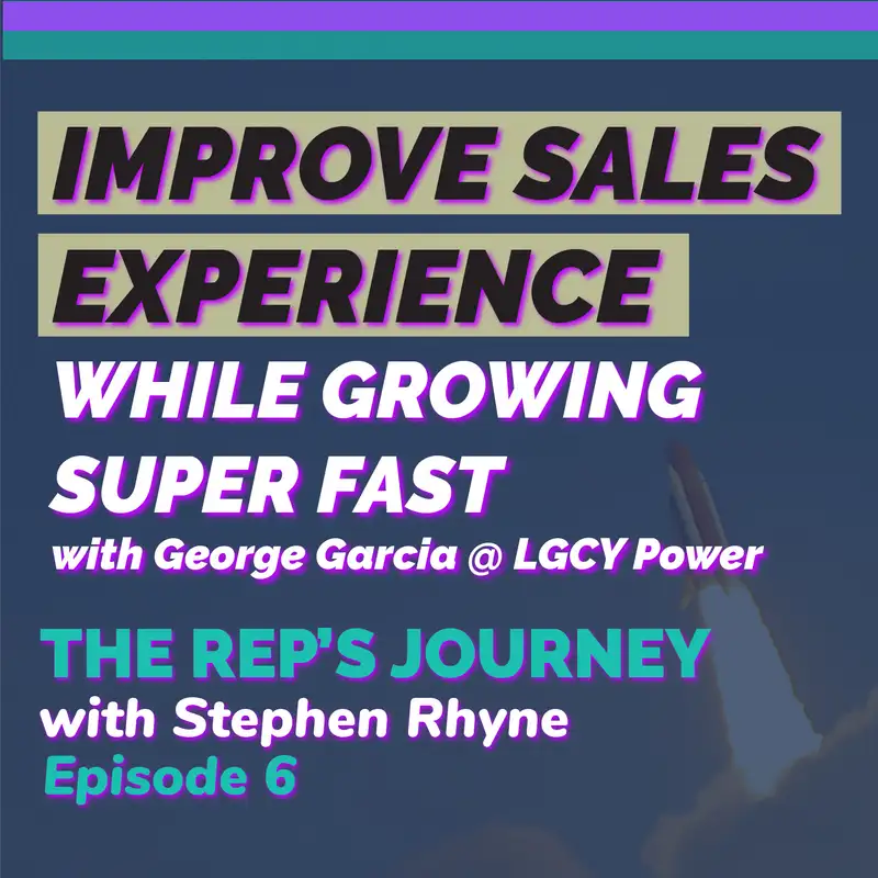 006: Improve Sales Experience while Growing Super Fast w/George Garcia @ LGCY Power