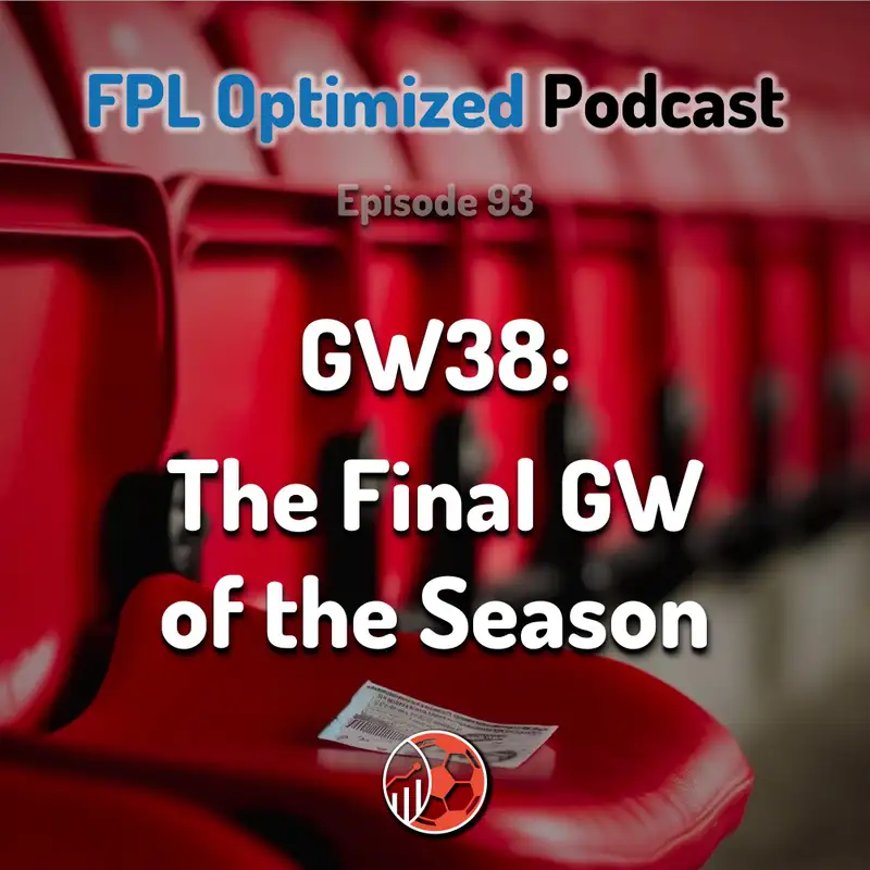 Episode 93. GW38: Final GW of the Season
