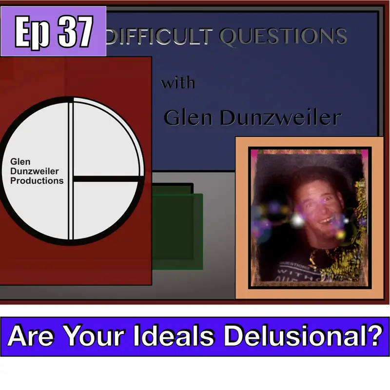 Difficult Questions: Are Your Ideals Delusional?