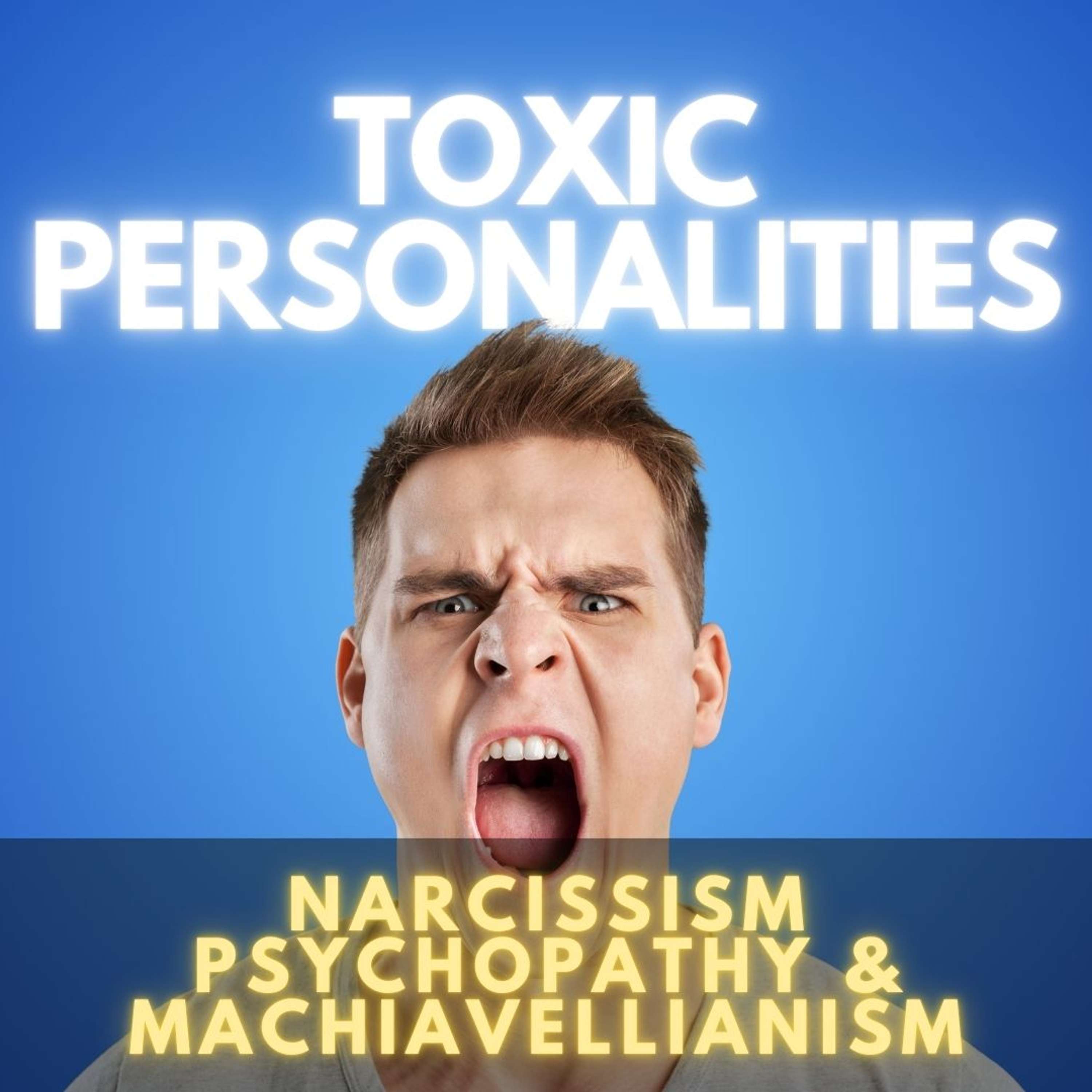 Dark Triad of Toxic Personalities: Understanding Narcissism, Psychopathy, and Machiavellianism