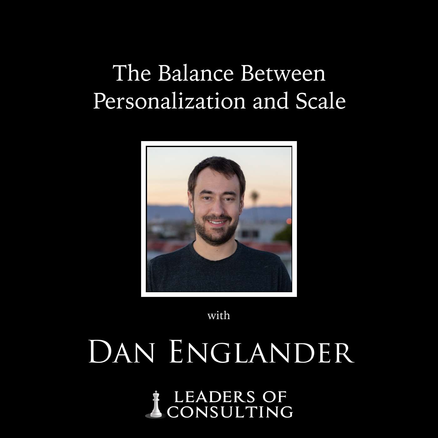 Dan Englander: The Balance Between Personalization and Scale