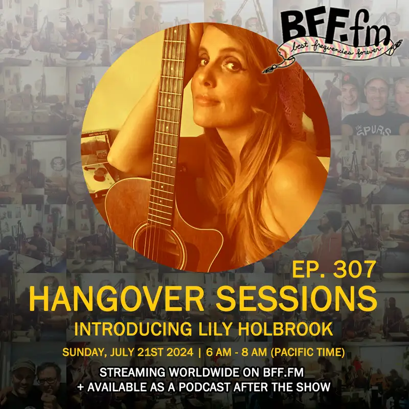 Hangover Sessions 307 Ft. Lily Holbrook ~ July 21st 2024