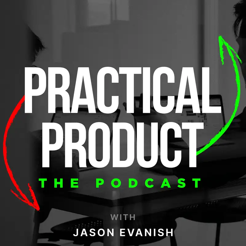 Welcome to Practical Product w/ Jason Evanish