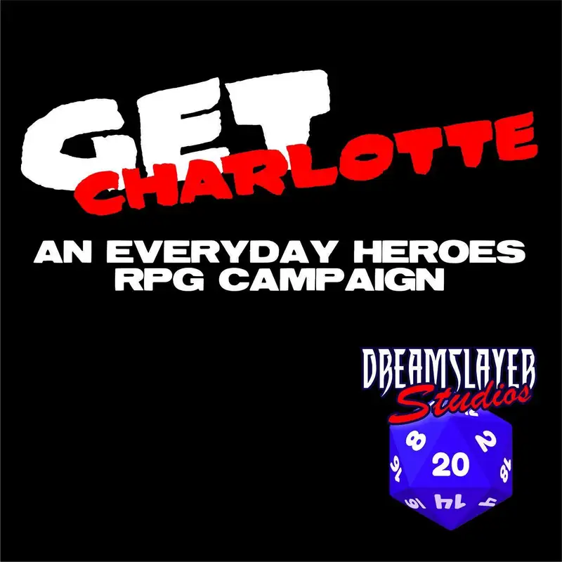 EHGS18 - Get Charlotte Chapter Eighteen - Road Rage - an Everyday Heroes RPG Actual Play