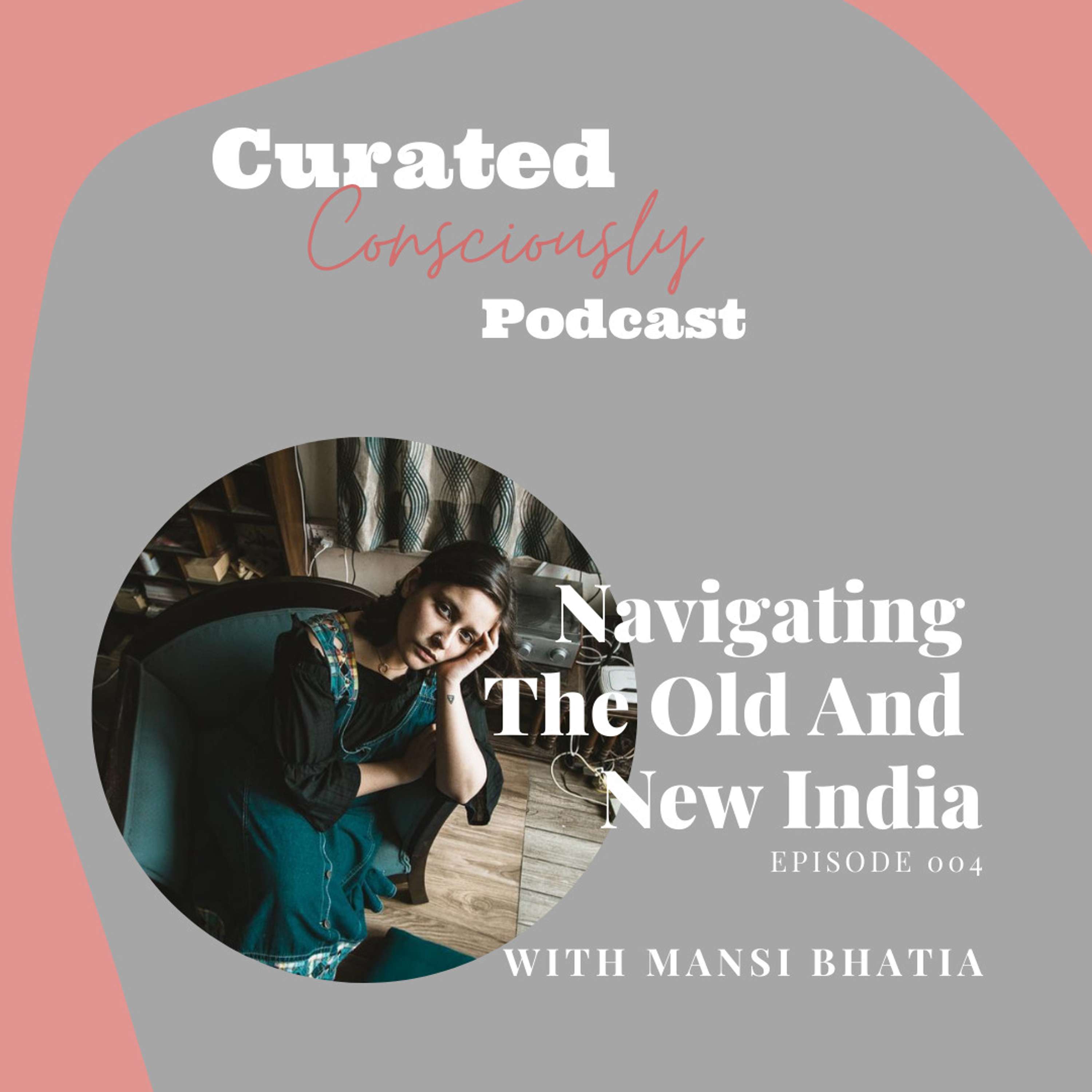Navigating The Old And New India With Mansi Bhatia