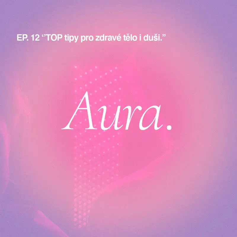 Aura. — TOP tipy pro zdravé tělo i duši. EP12