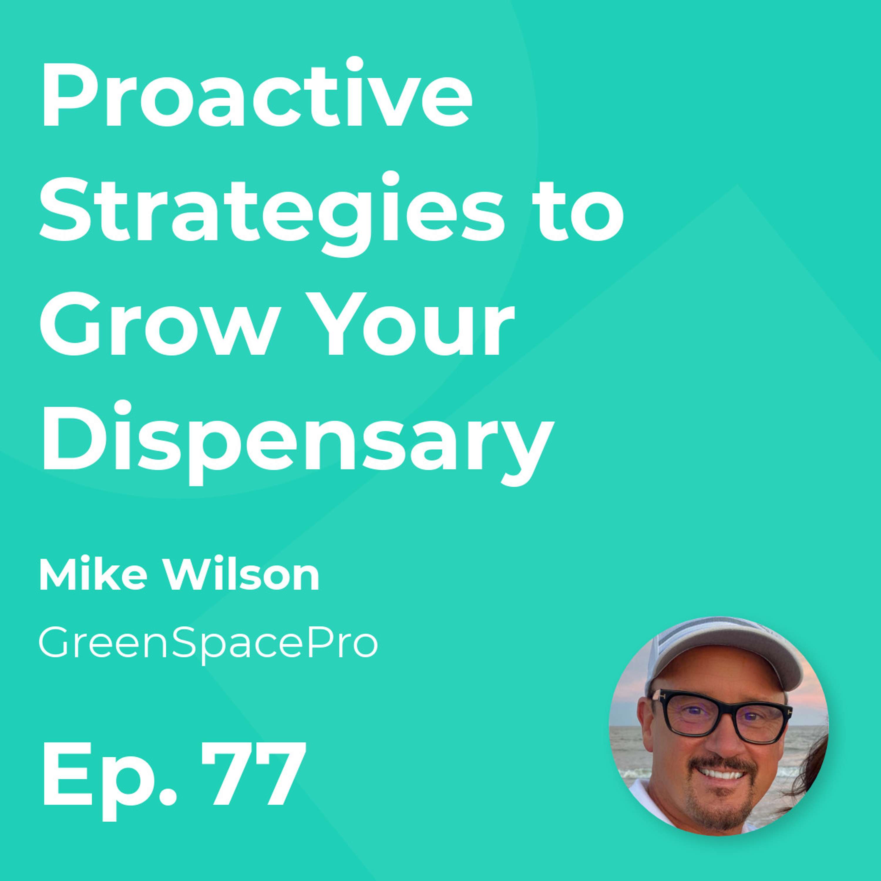 Proactive Strategies to Grow Your Dispensary with Mike Wilson (GreenSpacePro)