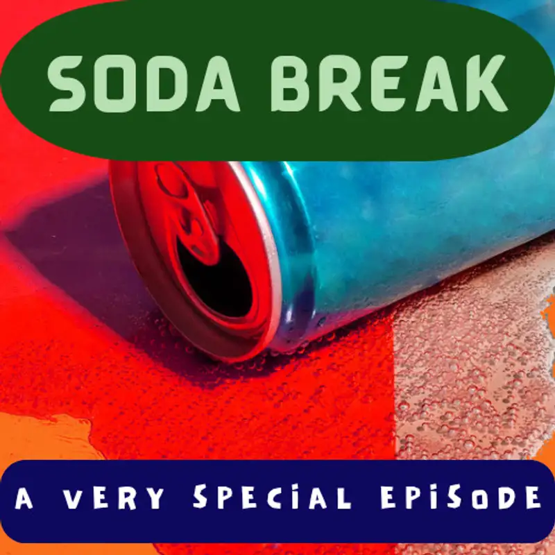 Soda Break - A Very Special Episode