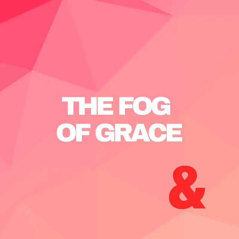 The Fog of Grace