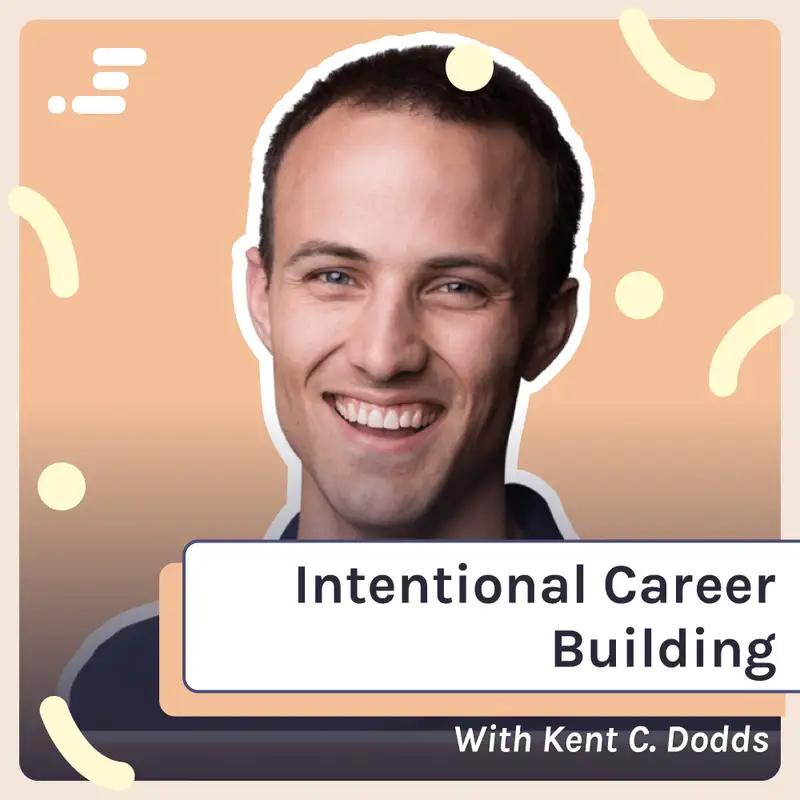 Intentional Career Building with Kent C. Dodds