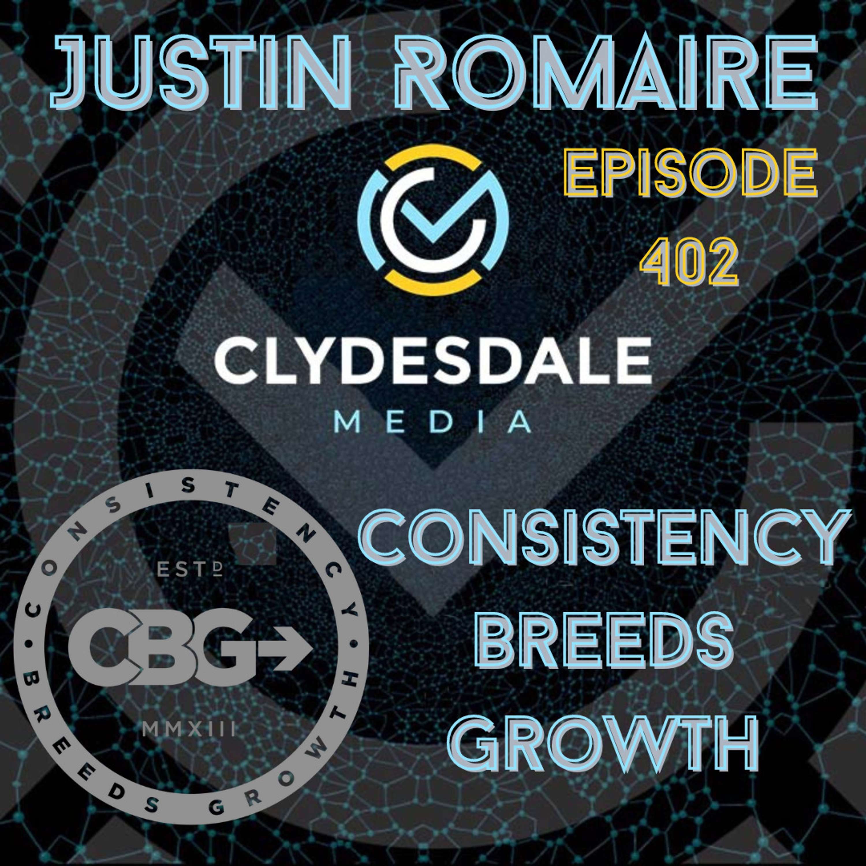 Justin Romaire - The Clydesdale Podcast | Consistency Breeds Growth