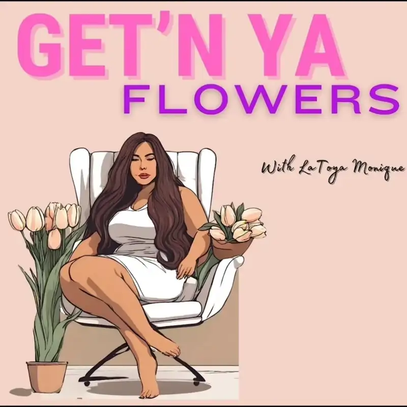 Get'N Ya Flowers with Latoya Monique