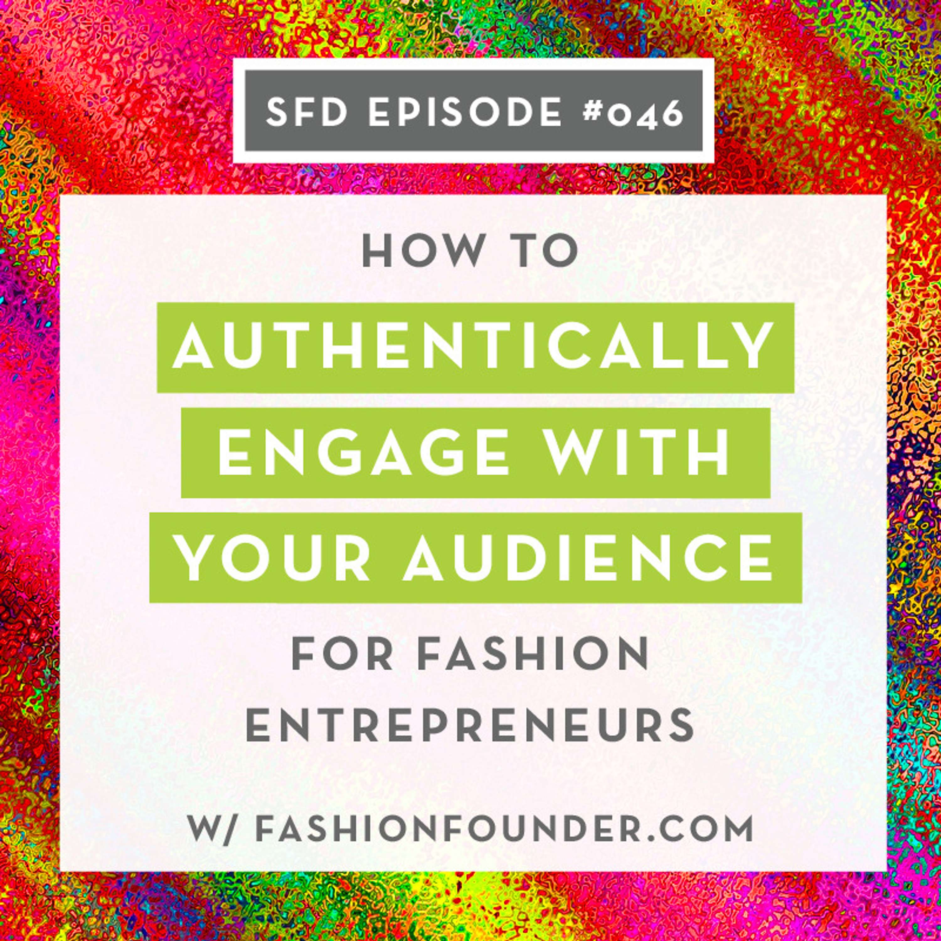 SFD046: How to Authentically Engage with Your Audience for Fashion Entrepreneurs