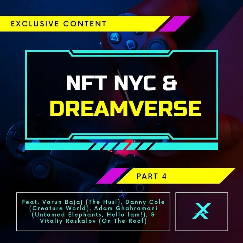 NFT NYC & Dreamverse Part 4: Feat. Varun Bajaj (The Husl), Danny Cole (Creature World), Adam Ghahramani (Untamed Elephants, Hello fam!), & Vitaliy Raskalov (On The Roof)