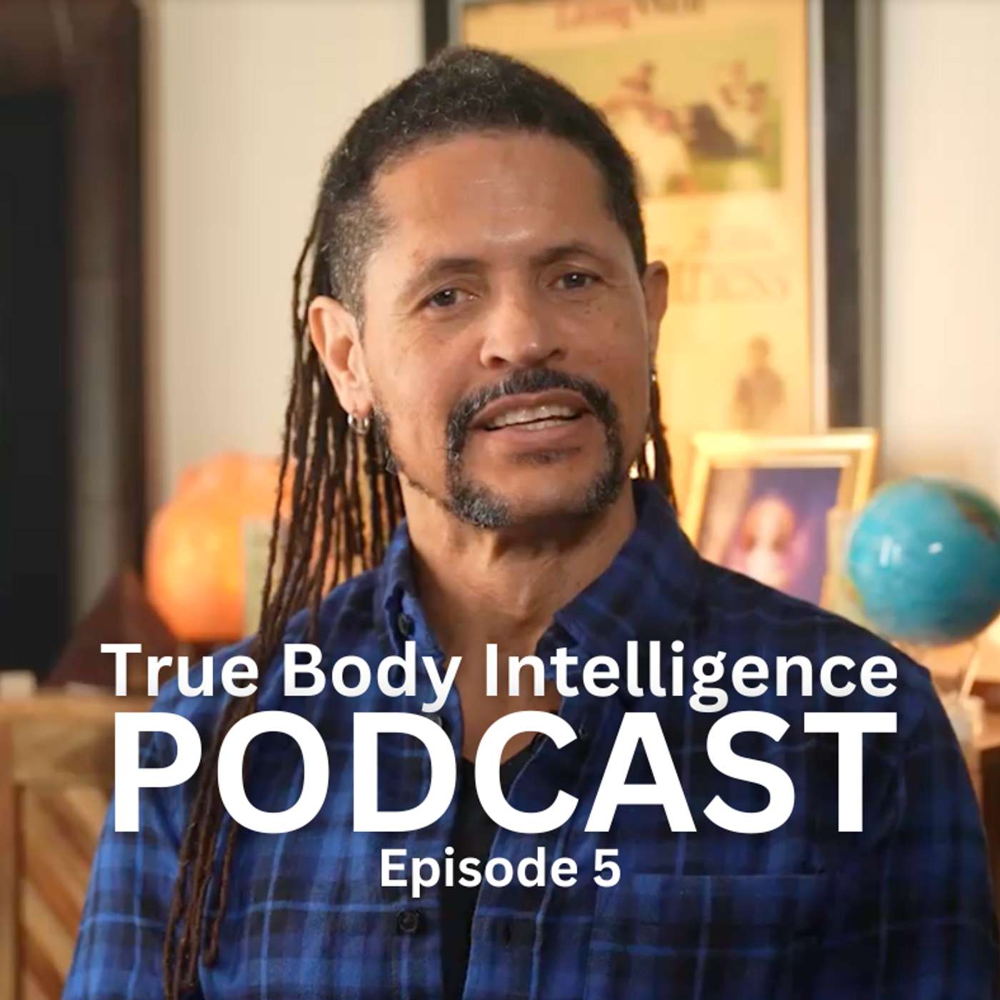 True Body Intelligence Podcast - Episode 5 True Body Intelligence Podcast - Episode 5