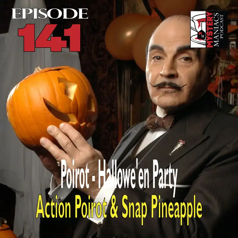 Episode 141 - Mystery Maniacs - Poirot - "Hallowe'en Party" - Action Poirot & Snap Pineapple