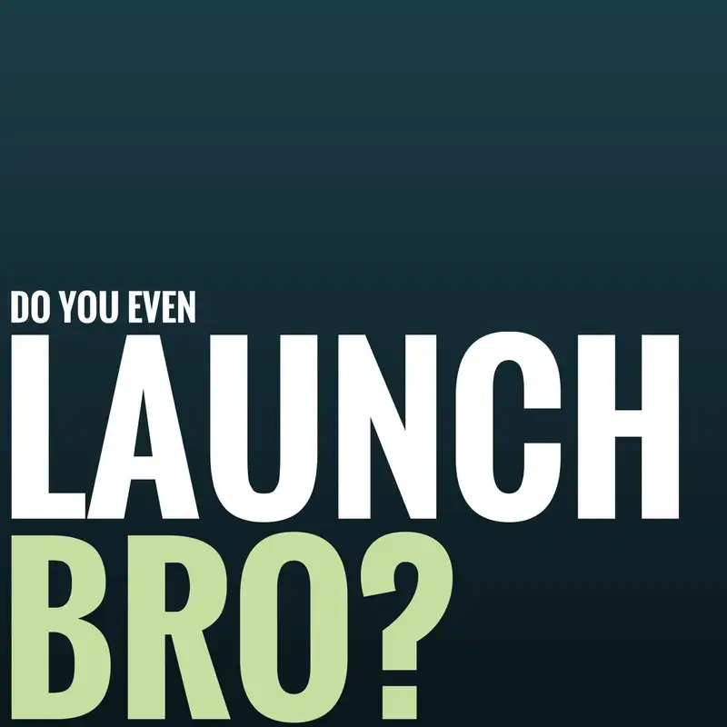 EP8: Do you even launch, bro?