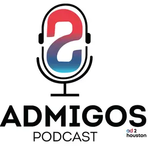 Ad 2 Houston Presents The Admigos Podcast