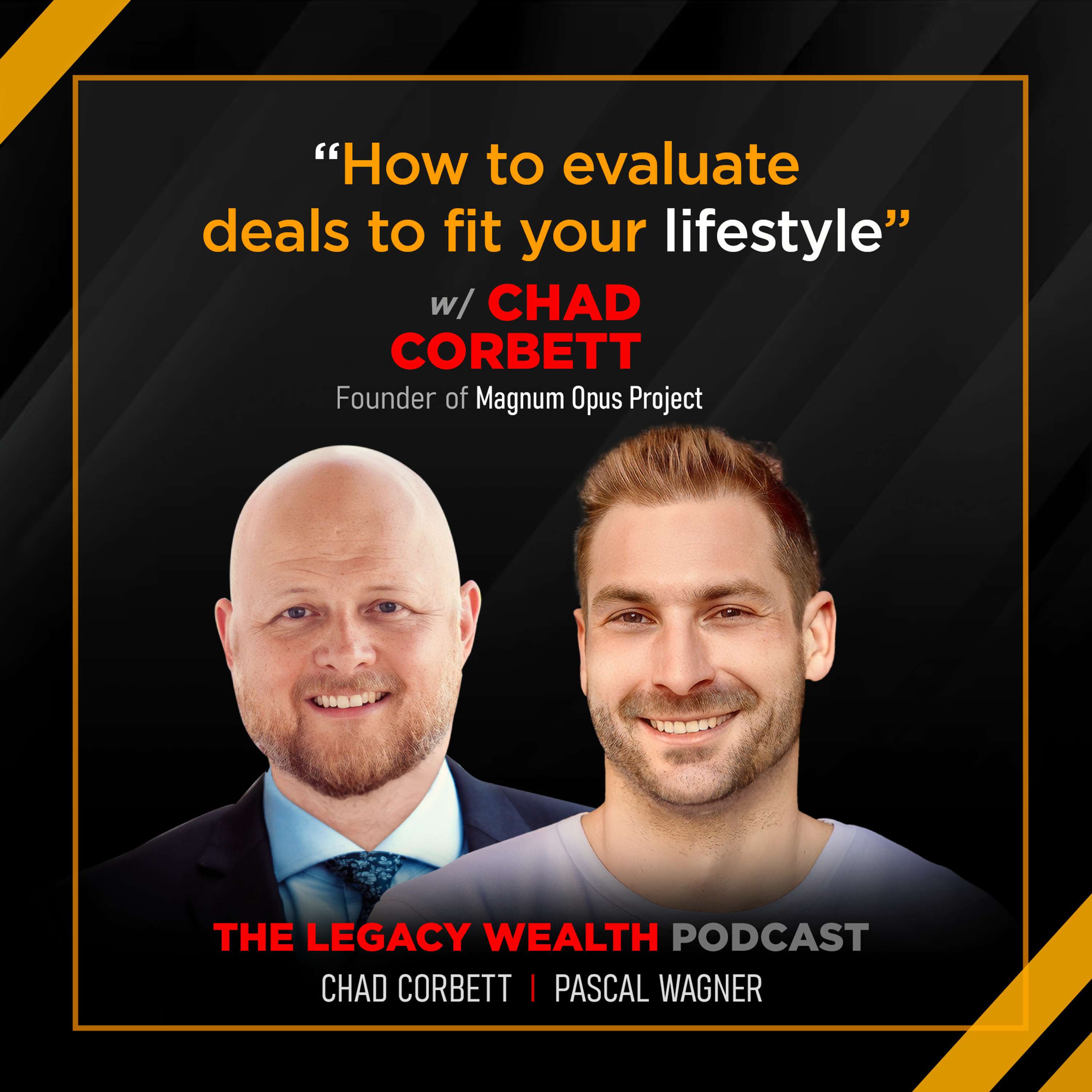 How to evaluate deals to fit your lifestyle w/ Chad Corbett, Founder of Magnum Opus Project