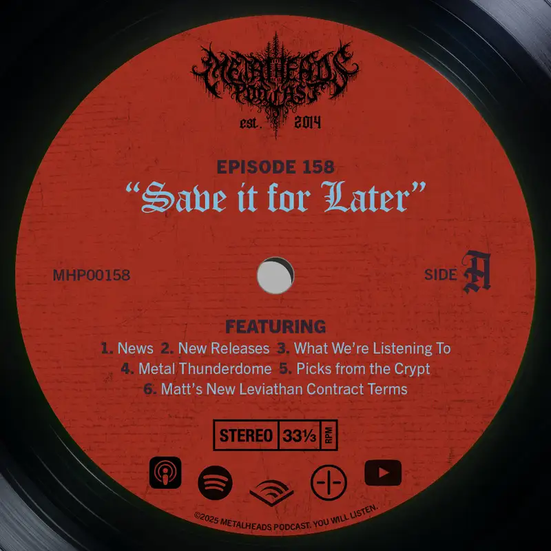 Metalheads Podcast Episode #158: Save it for Later