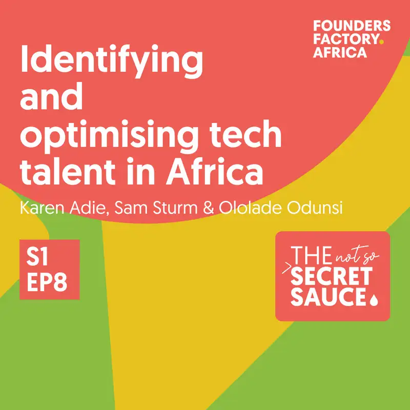 Not So Secret Sauce S1 EP8 - Identifying and Optimising Talent in the African Tech Ecosystem