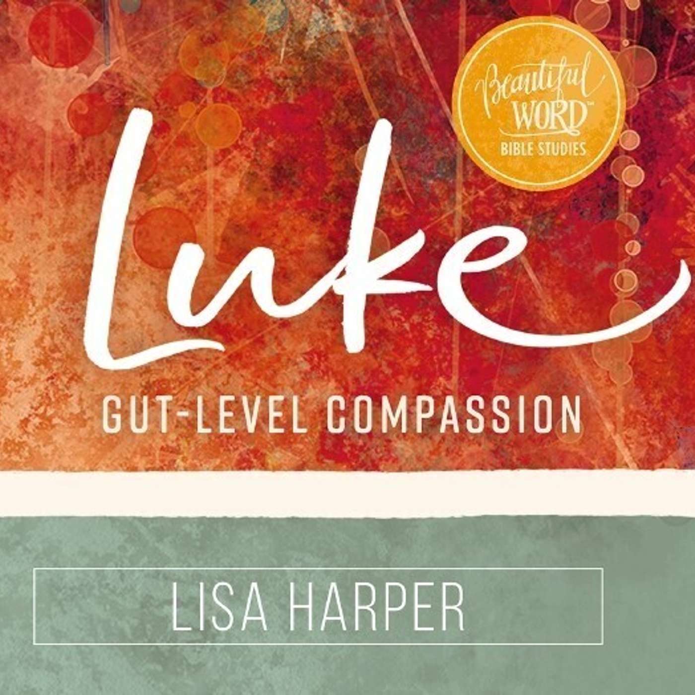 Explore & Discover: Luke: Gut-Level Compassion + interview with Lisa Harper