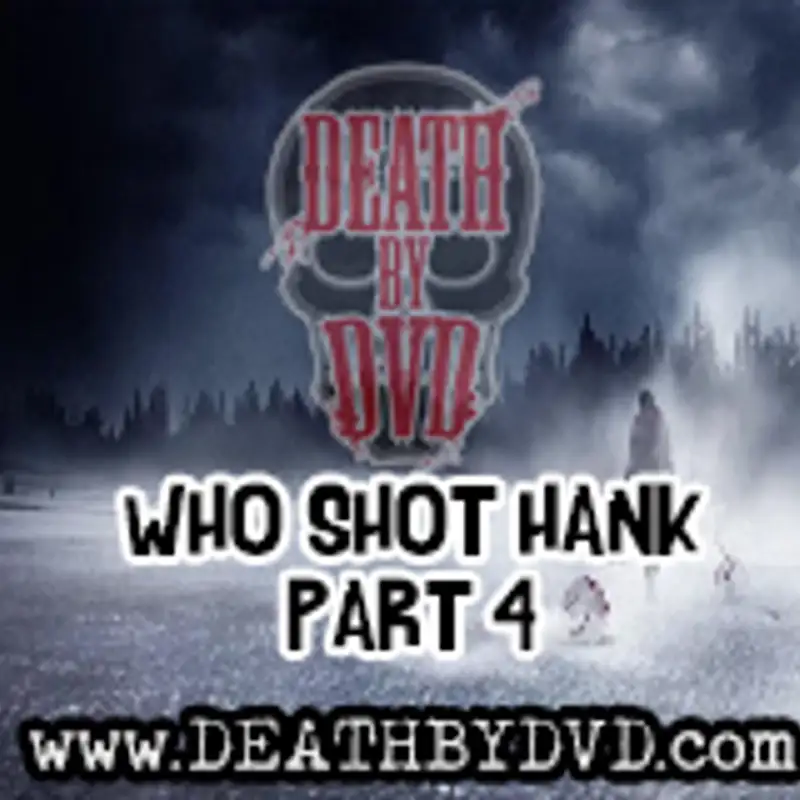 Who Shot Hank : Part 4