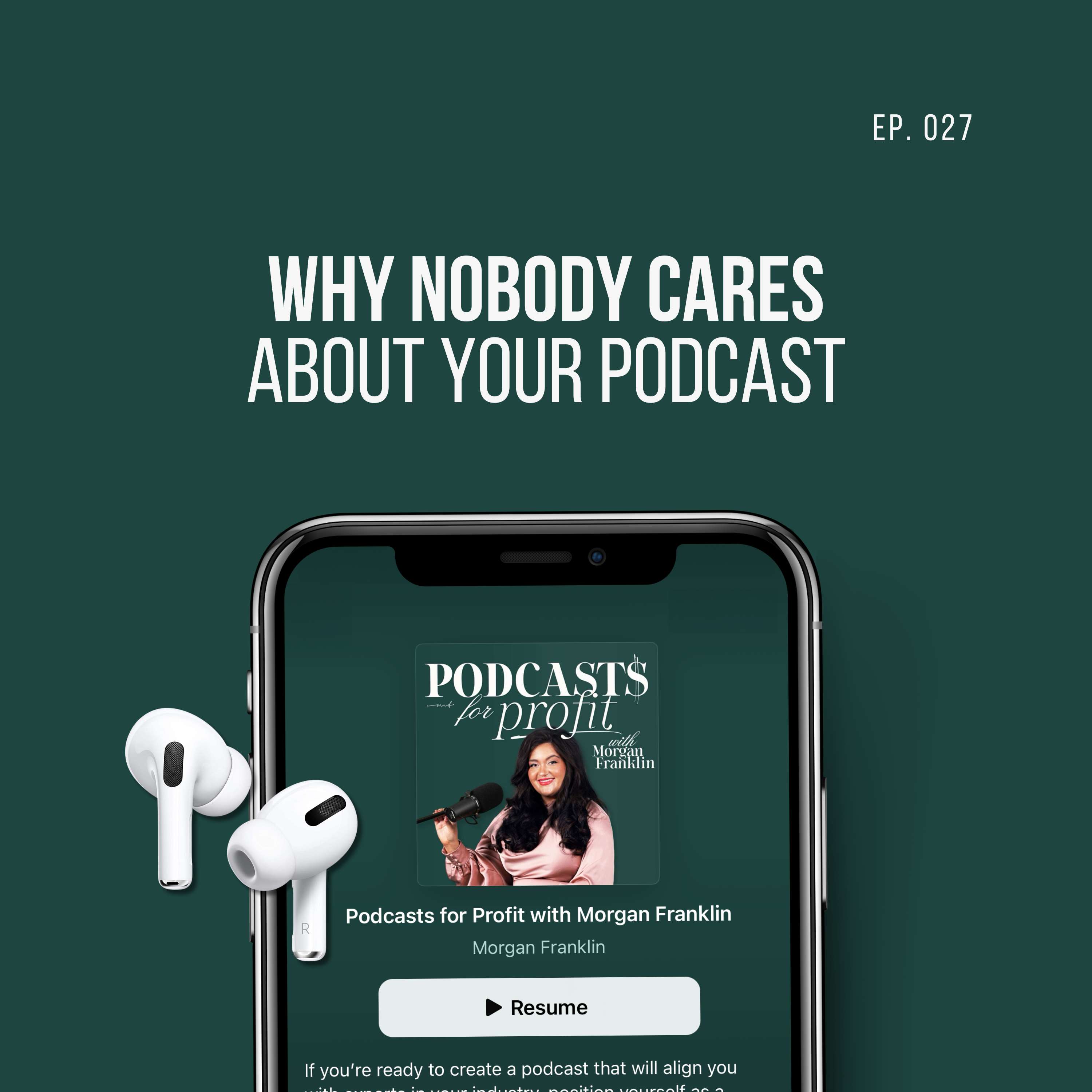 #027: Why Nobody Cares About Your Podcast