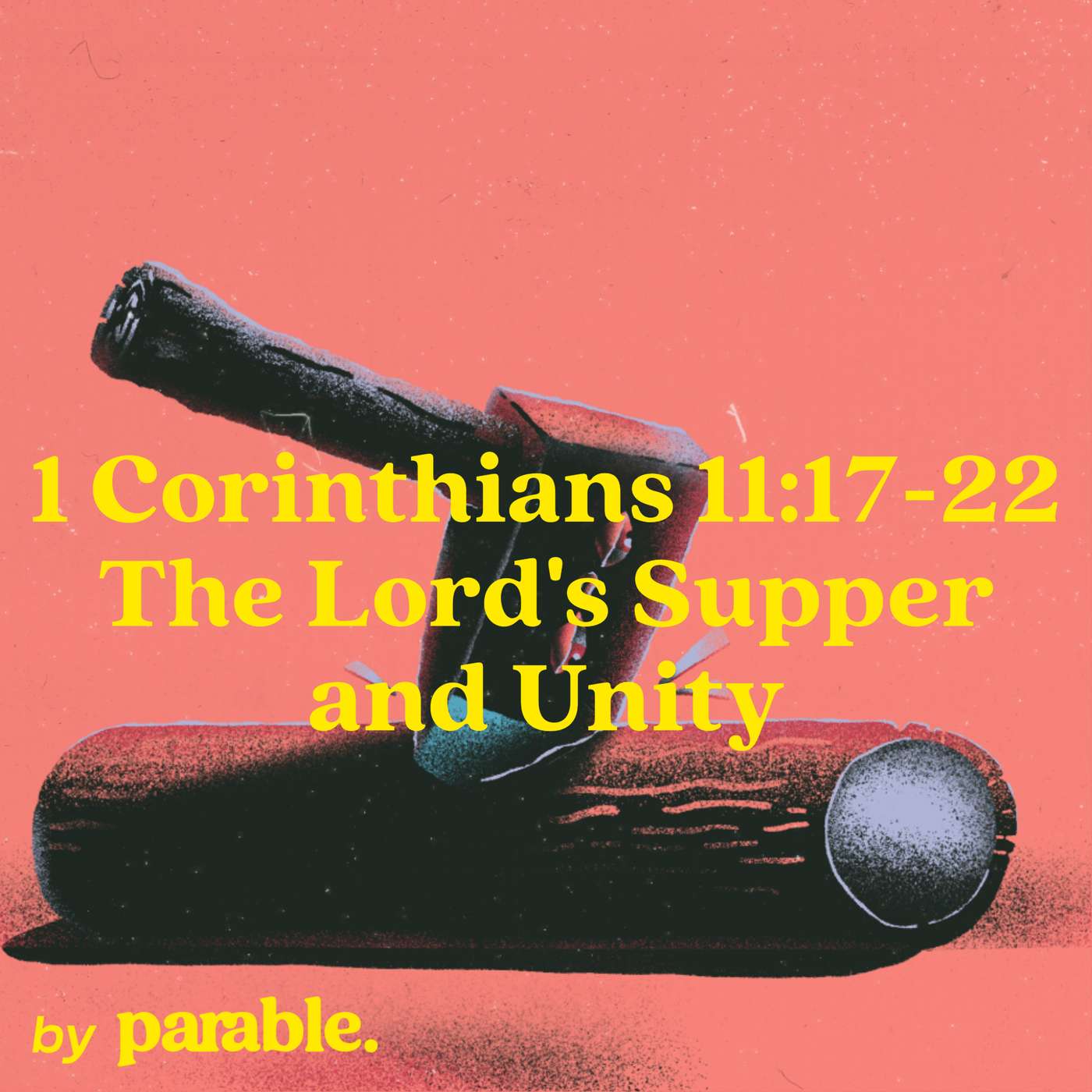 1 Corinthians Part 50: The Lord's Supper and Unity [1 Corinthians 11:17-22]