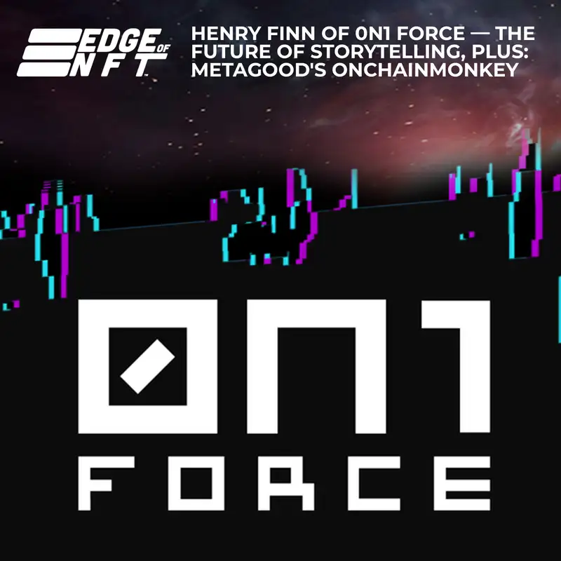 Henry Finn Of 0N1 Force — The Future Of Storytelling, Plus: Metagood's OnChainMonkey