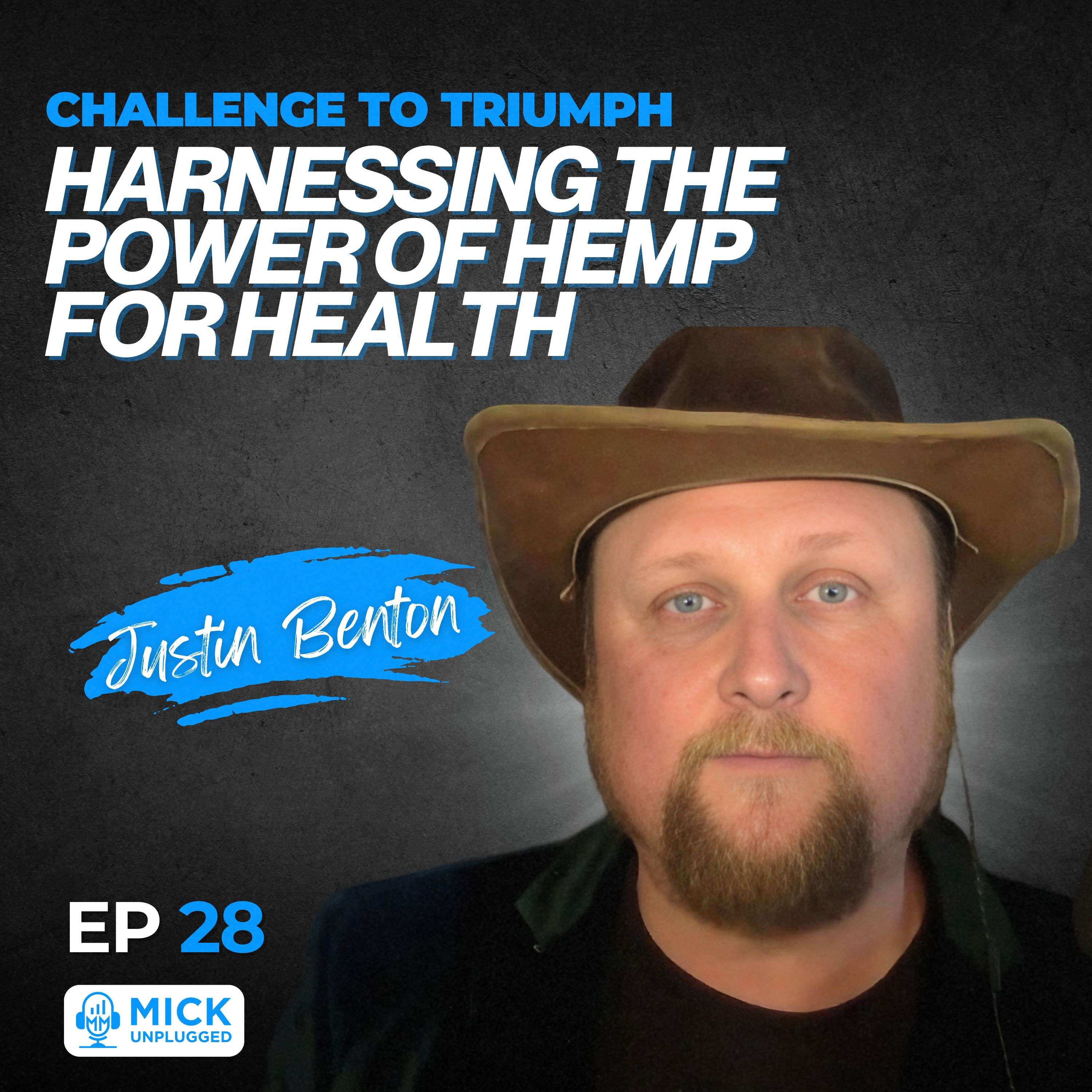 cover of episode Justin Benton | Challenge to Triumph: Harnessing the Power of Hemp for Health - Mick Unplugged [EP 28]