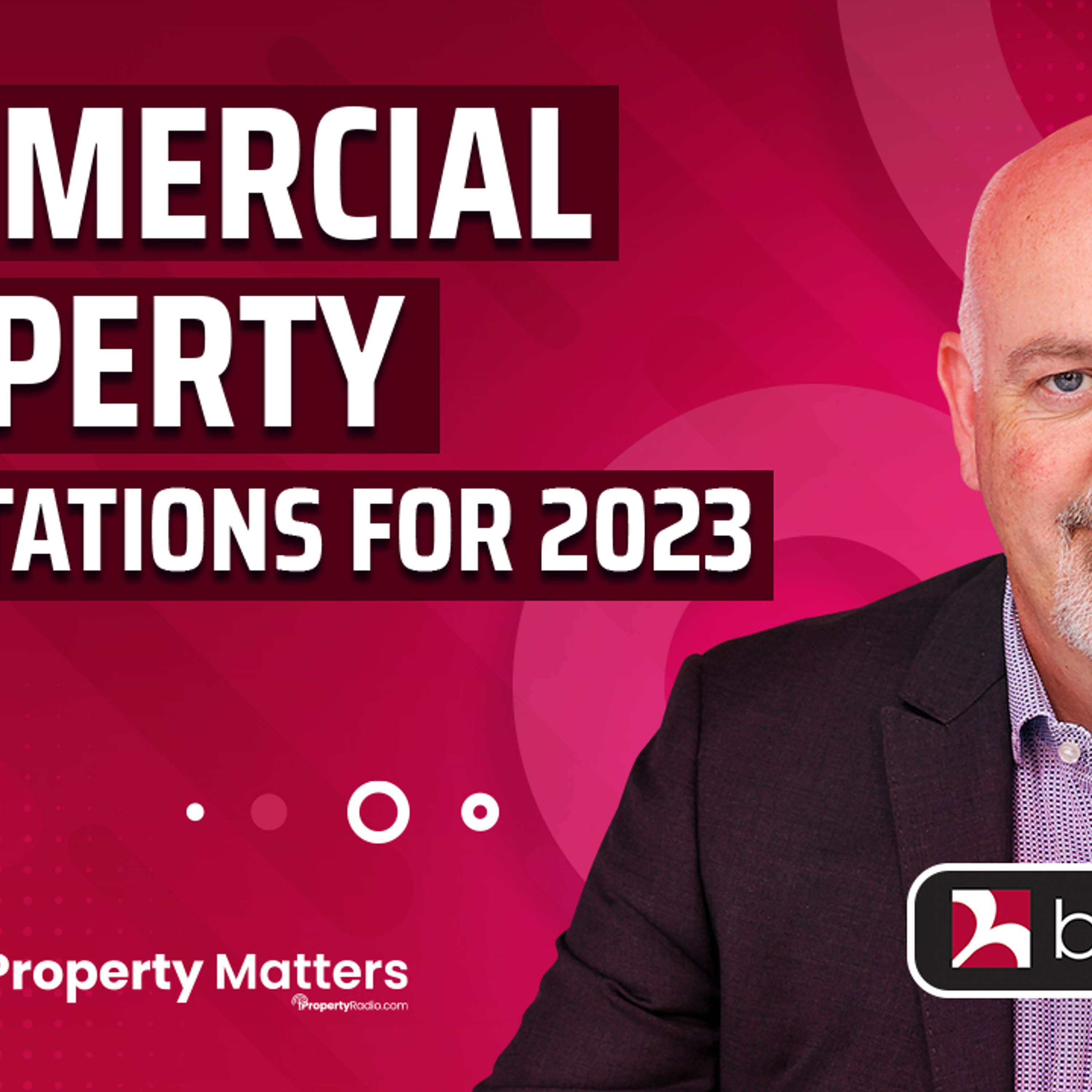 Commercial property expectations for 2023 - Neil Bannon, Executive Chairman of Bannon