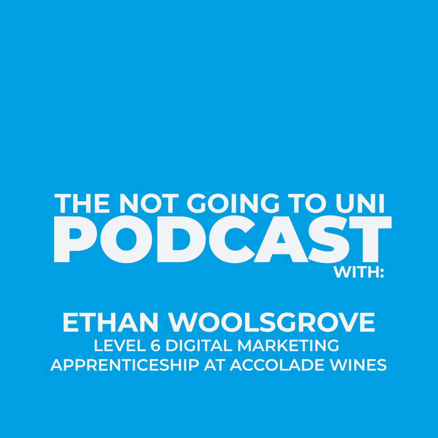 Season 1, Episode 3: The Not Going To Uni Podcast with Ethan Woolsgrove episode artwork