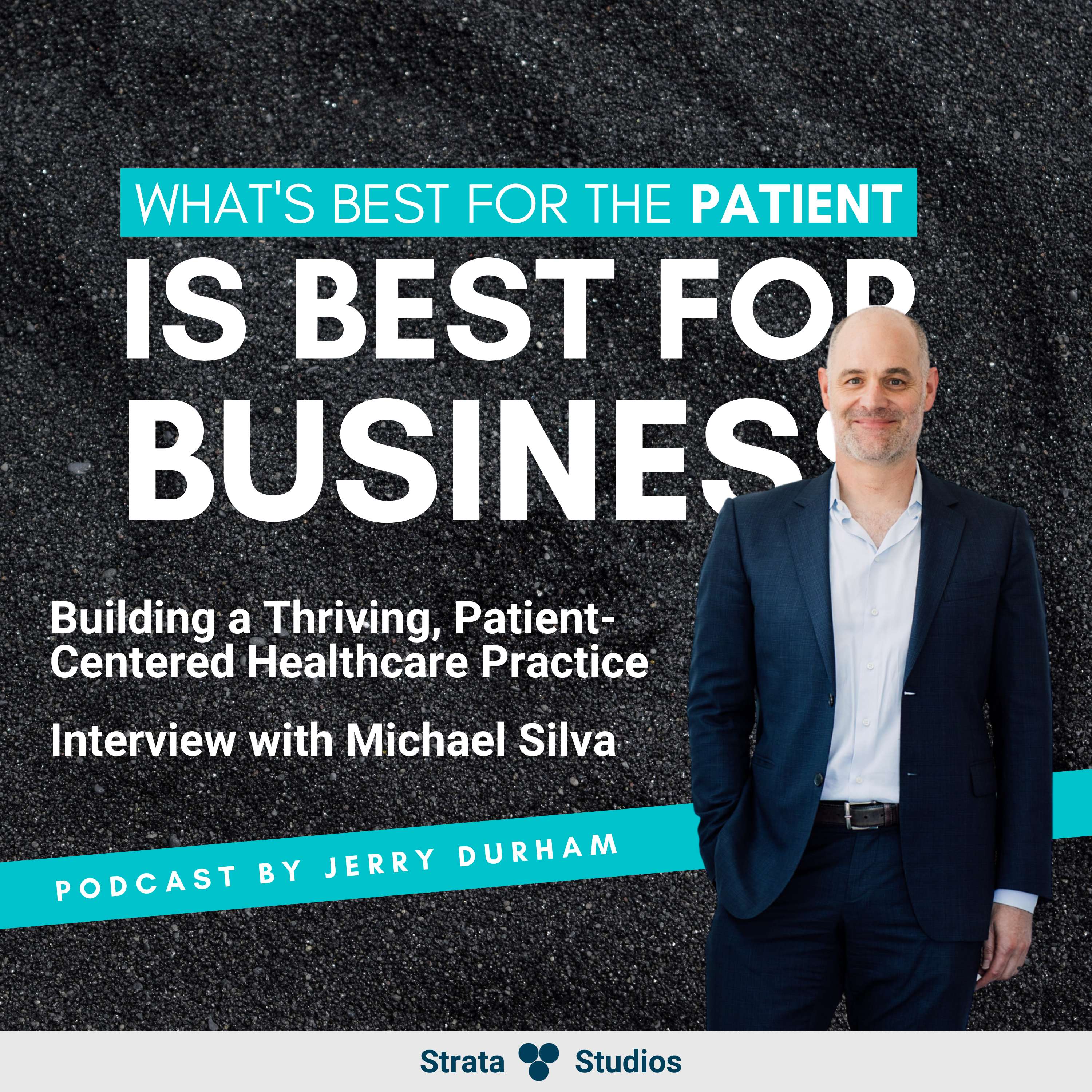 Building a Thriving, Patient-Centered Healthcare Practice - Interview with Michael Silva 