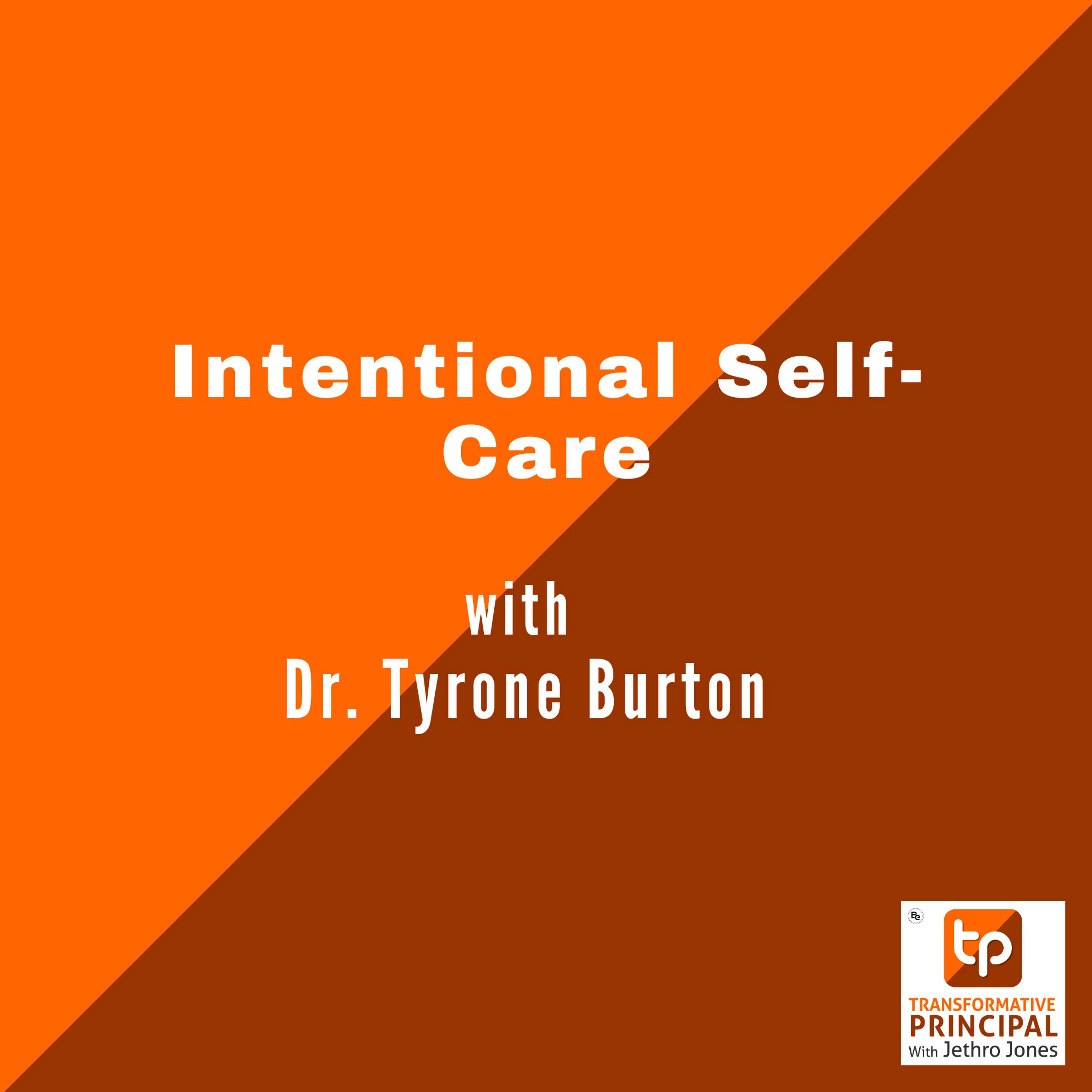 Intentional Self-Care with Dr. Tyrone Burton Transformative Principal 629