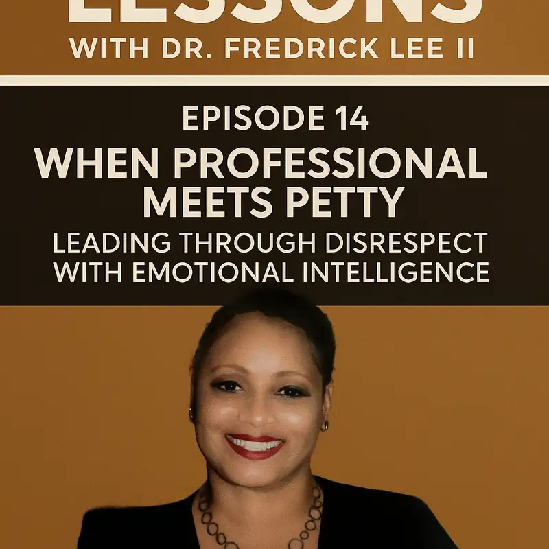 Ep. 14 When Professional Meets Petty: Leading Through Disrespect with Emotional Intelligence