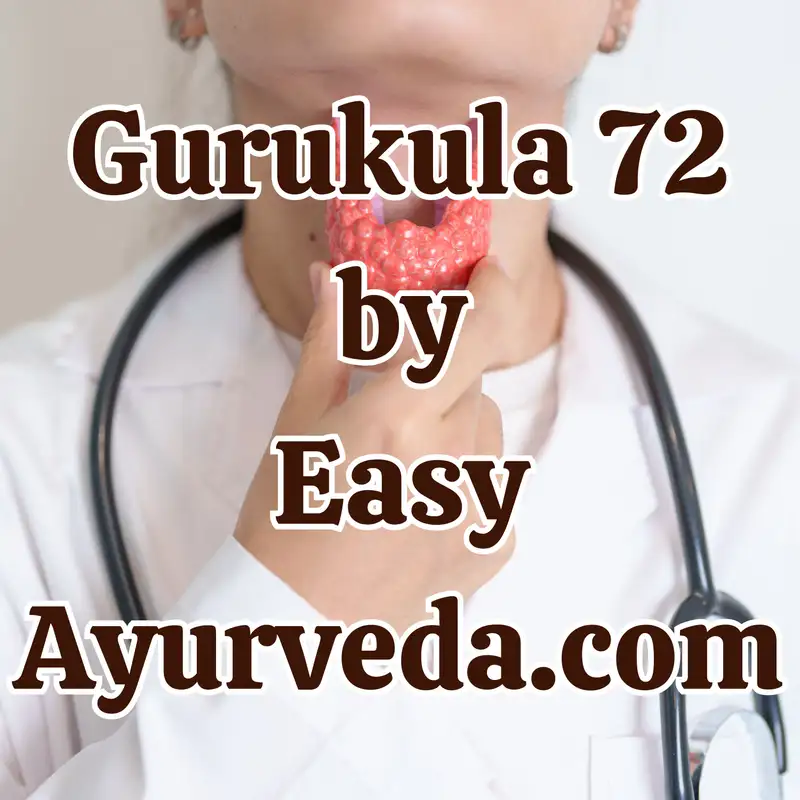 Gurukula 72: Role of Ayurveda in Thyroid Health & Effective Management of Hypothyroidism