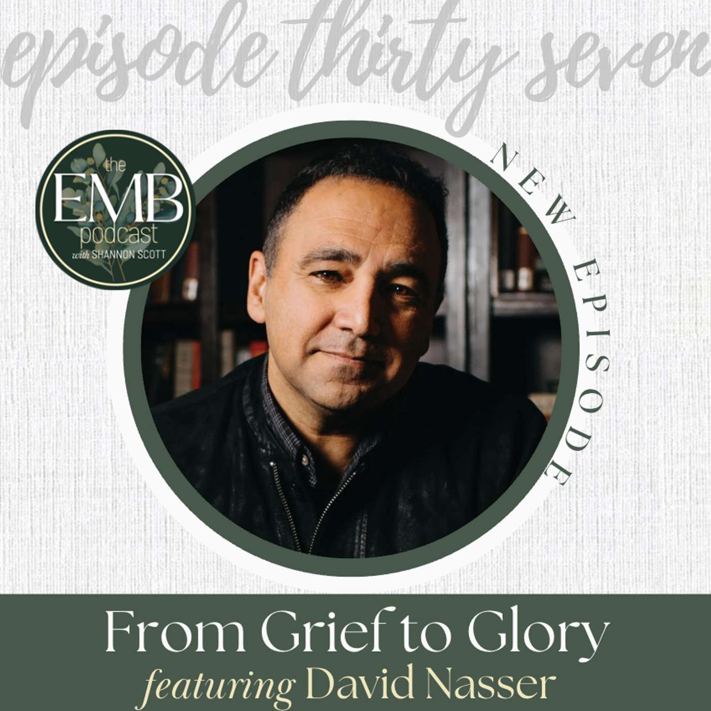 EMB EP37 | From Grief to Glory with David Nasser
