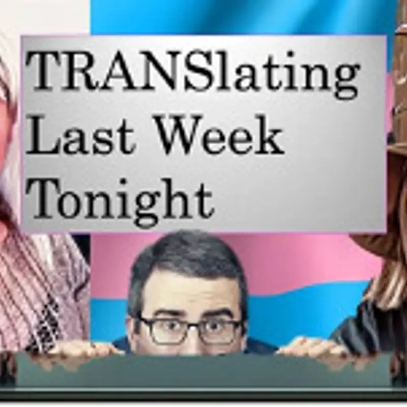 TRANSlating Last Week Tonight